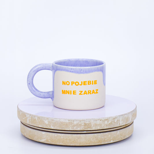 kubek no pojebie mnie zaraz