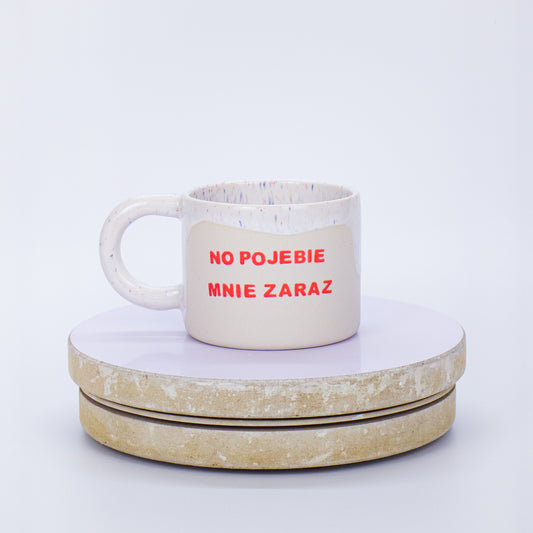 kubek no pojebie mnie zaraz