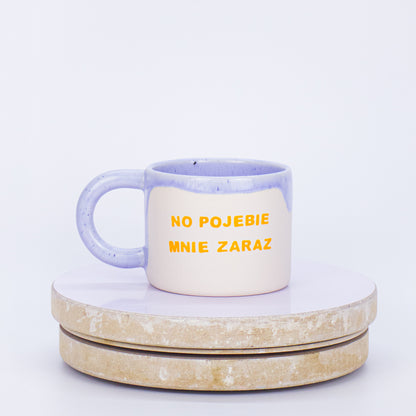 kubek no pojebie mnie zaraz