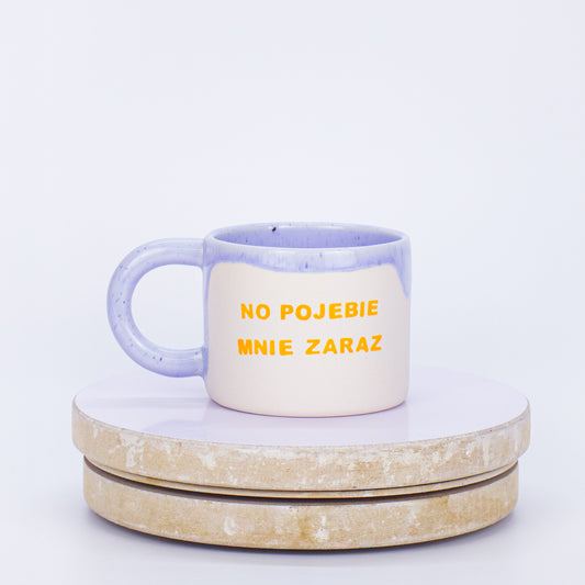 kubek no pojebie mnie zaraz