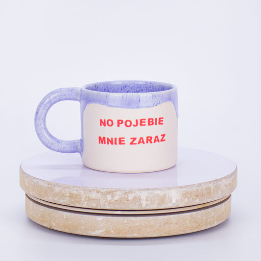 kubek no pojebie mnie zaraz