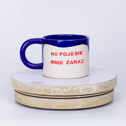 kubek no pojebie mnie zaraz