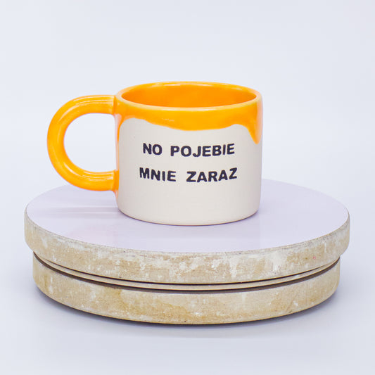 kubek no pojebie mnie zaraz