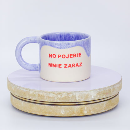 kubek no pojebie mnie zaraz
